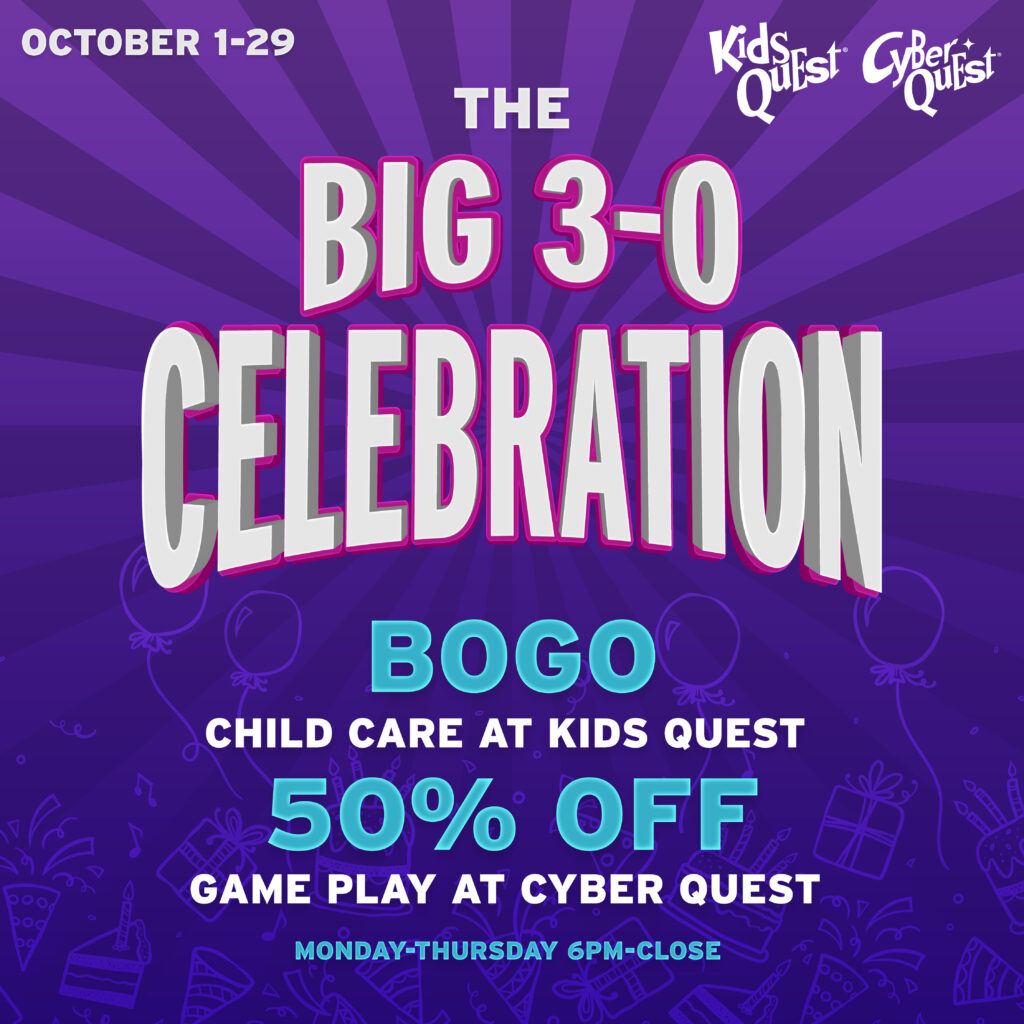 Purple October 1–29 Kids Quest and Cyber Quest “Big 3-0 Celebration” ad: BOGO child care and 50% off game play, in bold festive lettering.