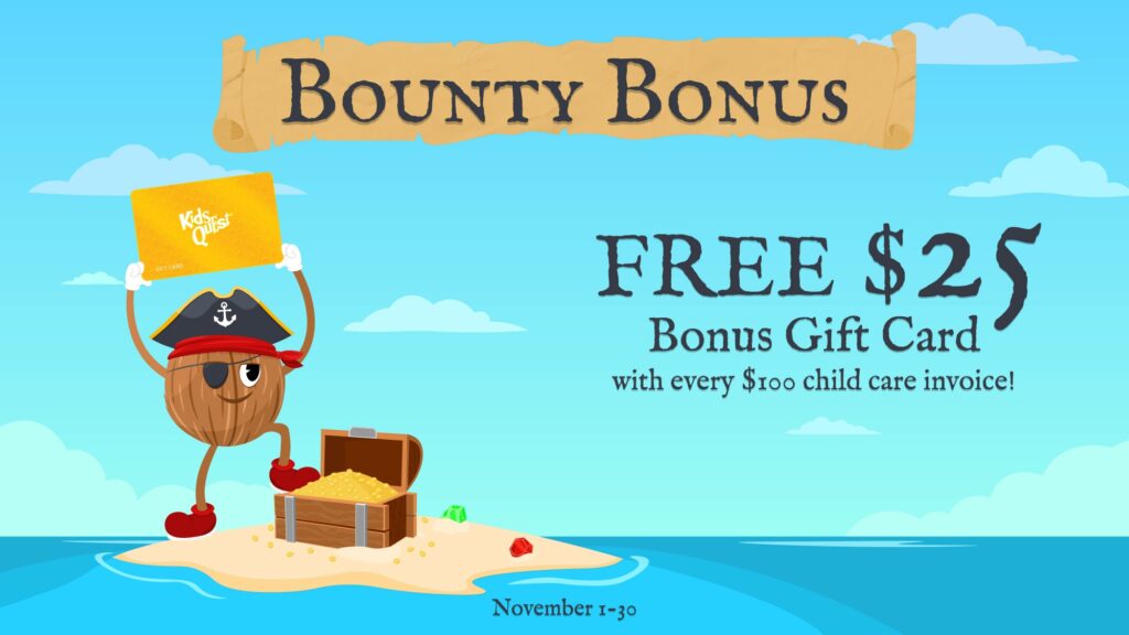 Kids Quest Bounty Bonus: a cartoon coconut pirate holding up a Kids Quest gift card beside a treasure chest on a tropical island. Text: "Free $25 Bonus Gift Card with every $100 child care invoice! November 1-30"
